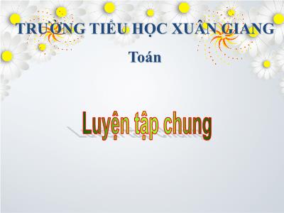 Bài giảng Toán Lớp 4 - Bài: Luyện tập chung - Năm học 2021-2022 - Trần Thị Việt Hà