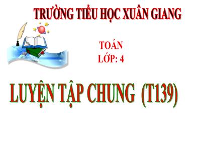 Bài giảng Toán Lớp 4 - Bài: Luyện tập chung - Năm học 2022-2023 - Lê Thị Hồng Hạnh
