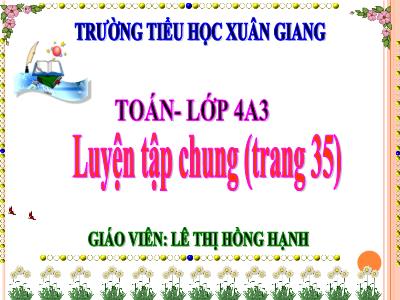 Bài giảng Toán Lớp 4 - Bài: Luyện tập chung (Trang 35) - Năm học 2022-2023 - Lê Thị Hồng Hạnh