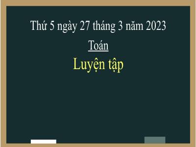 Bài giảng Toán Lớp 4 - Bài: Luyện tập - Năm học 2022-2023 - Lê Thị Hằng Khánh