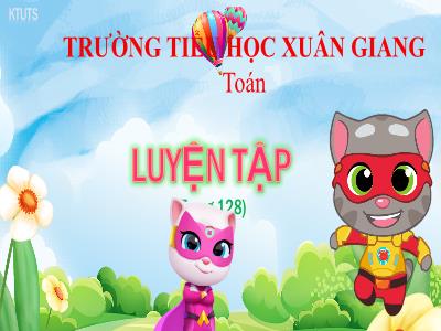 Bài giảng Toán Lớp 4 - Bài: Luyện tập (Trang 128) - Năm học 2022-2023 - Lê Thị Hồng Hạnh
