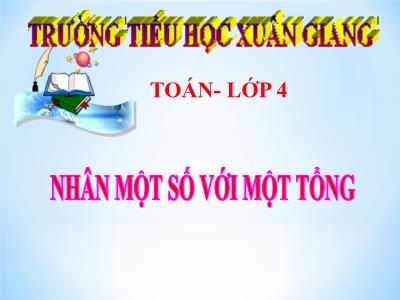 Bài giảng Toán Lớp 4 - Bài: Nhân một số với một tổng - Năm học 2022-2023 - Lê Thị Hồng Hạnh