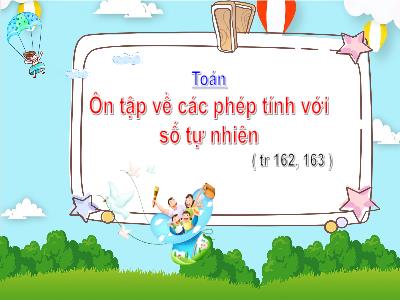 Bài giảng Toán Lớp 4 - Bài: Ôn tập về các phép tính với số tự nhiên - Năm học 2022-2023 - Lê Thị Hồng Hạnh