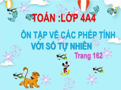 Bài giảng Toán Lớp 4 - Bài: Ôn tập về các phép tính với số tự nhiên - Năm học 2021-2022 - Thiều Thị Liên