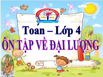 Bài giảng Toán Lớp 4 - Bài: Ôn tập về đại lượng - Năm học 2022-2023 - Lê Thị Hồng Hạnh