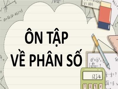 Bài giảng Toán Lớp 4 - Bài: Ôn tập về phân số - Năm học 2021-2022 - Trần Thị Khánh Huyền