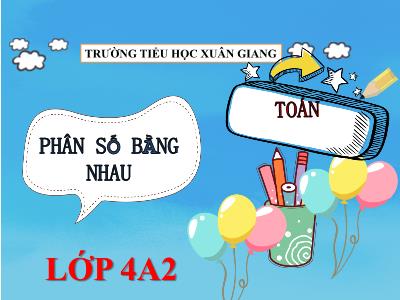 Bài giảng Toán Lớp 4 - Bài: Phân số bằng nhau - Năm học 2021-2022 - Nguyễn Thị Loan