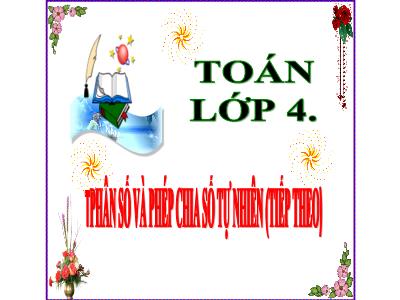 Bài giảng Toán Lớp 4 - Bài: Phân số và phép chia số tự nhiên (Tiếp theo) - Năm học 2022-2023 - Lê Thị Hằng Khánh