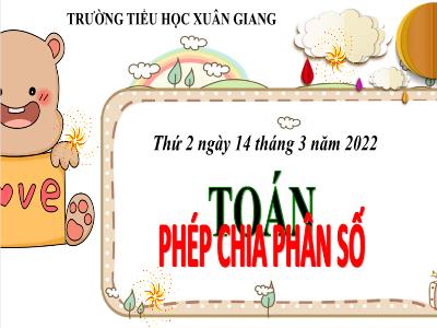 Bài giảng Toán Lớp 4 - Bài: Phép chia phân số - Năm học 2021-2022 - Trần Thị Khánh Huyền