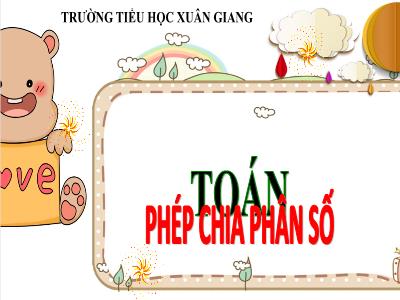 Bài giảng Toán Lớp 4 - Bài: Phép chia phân số - Năm học 2021-2022 - Trần Thị Việt Hà