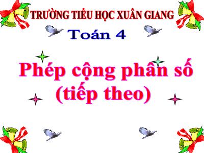 Bài giảng Toán Lớp 4 - Bài: Phép cộng phân số (Tiếp theo) - Năm học 2021-2022 - Trần Thị Việt Hà