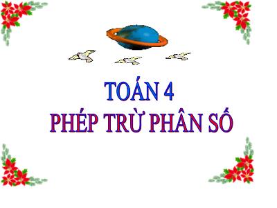 Bài giảng Toán Lớp 4 - Bài: Phép trừ phân số - Năm học 2022-2023 - Đặng Thị Xuân