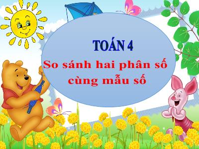 Bài giảng Toán Lớp 4 - Bài: So sánh hai phân số cùng mẫu số - Năm học 2022-2023 - Đặng Thị Xuân