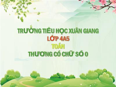 Bài giảng Toán Lớp 4 - Bài: Thương có chữ số 0 - Năm học 2021-2022 - Trần Thị Khánh Huyền
