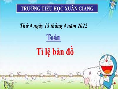 Bài giảng Toán Lớp 4 - Bài: Tỉ lệ bản đồ - Năm học 2021-2022 - Trần Thị Khánh Huyền