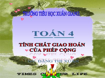 Bài giảng Toán Lớp 4 - Bài: Tính chất giao hoán của phép cộng - Năm học 2022-2023 - Đặng Thị Xuân