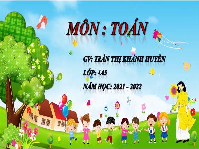 Bài giảng Toán Lớp 4 - Bài: Tính chất giao hoán của phép cộng - Năm học 2021-2022 - Trần Thị Khánh Huyền