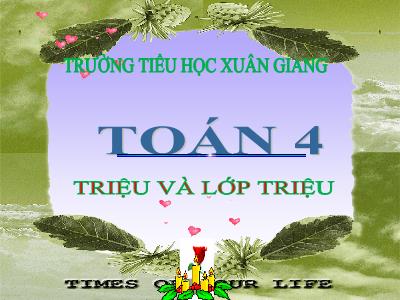 Bài giảng Toán Lớp 4 - Bài: Triệu và lớp triệu - Năm học 2022-2023 - Đặng Thị Xuân