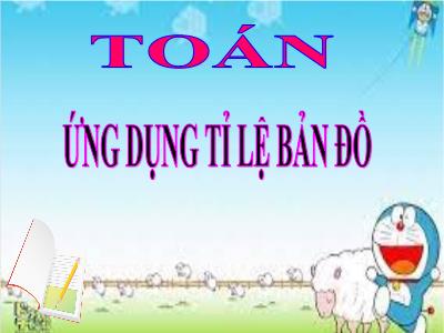 Bài giảng Toán Lớp 4 - Bài: Ứng dụng tỉ lệ bản đồ - Năm học 2022-2023 - Lê Thị Hồng Hạnh