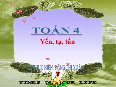 Bài giảng Toán Lớp 4 - Bài: Yến, tạ, tấn - Năm học 2022-2023 - Đặng Thị Xuân