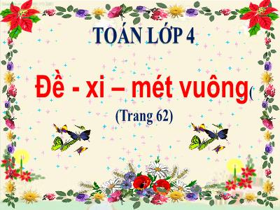 Bài giảng Toán Lớp 4 - Tuần 11, Bài: Đề – xi – mét vuông - Năm học 2022-2023 - Lê Thị Hồng Hạnh