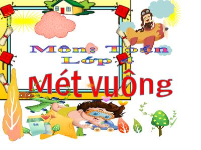 Bài giảng Toán Lớp 4 - Tuần 12, Bài: Mét vuông - Năm học 2022-2023 - Lê Thị Hồng Hạnh