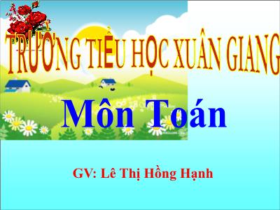 Bài giảng Toán Lớp 4 - Tuần 15, Bài: Luyện tập - Năm học 2022-2023 - Lê Thị Hồng Hạnh
