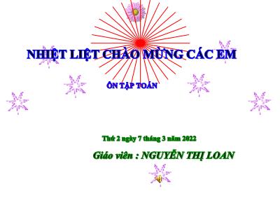 Bài giảng Toán Lớp 4 - Tuần 25, Bài: Ôn tập - Năm học 2021-2022 - Nguyễn Thị Loan