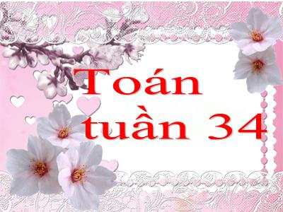 Bài giảng Toán Lớp 4 - Tuần 34, Tiết 144: Ôn tập về đại lượng (Tiếp theo) - Năm học 2022-2023 - Lê Thị Hồng Hạnh