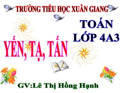 Bài giảng Toán Lớp 4 - Tuần 4, Bài: Yến, tạ, tấn - Năm học 2022-2023 - Lê Thị Hồng Hạnh