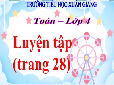 Bài giảng Toán Lớp 4 - Tuần 5, Bài: Luyện tập (Trang 28) - Năm học 2022-2023 - Lê Thị Hồng Hạnh