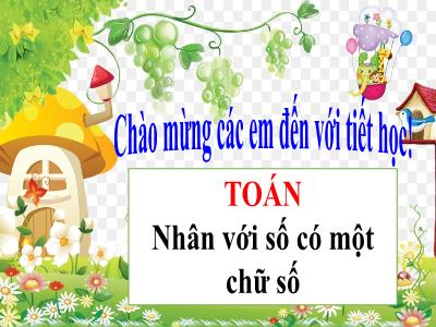 Bài giảng Toán Lớp 4 - Tuần 9, Bài: Nhân với số có một chữ số - Năm học 2022-2023 - Lê Thị Hồng Hạnh