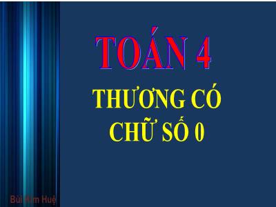 Tập đọc Lớp 4 - Bài: Thương có chữ số 0 - Năm học 2022-2023 - Đặng Thị Xuân