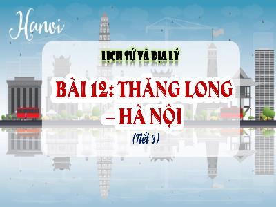 Bài giảng Lịch sử và Địa lí 4 (Kết nối tri thức) - Bài 12: Thăng Long-Hà Nội (Tiết 3)
