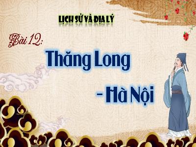 Bài giảng Lịch sử và Địa lí Lớp 4 (Kết nối tri thức) - Bài 12: Thăng Long-Hà Nội