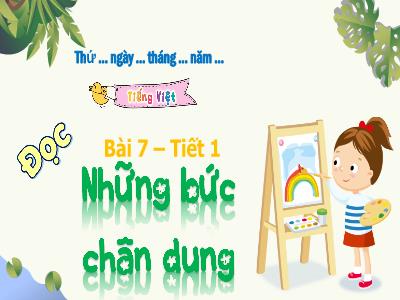 Bài giảng Tiếng Việt 4 (Đọc) Sách Kết nối tri thức - Bài 7: Những bức chân dung (Tiết 1)