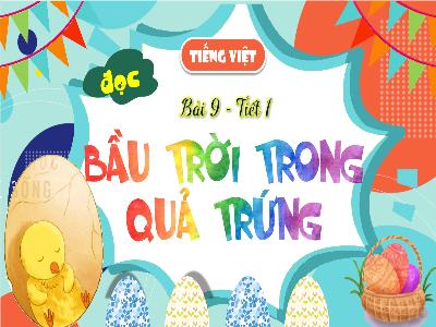 Bài giảng Tiếng Việt 4 (Đọc) Sách Kết nối tri thức - Bài 9: Bầu trời trong quả trứng (Tiết 1)