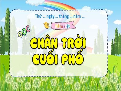 Bài giảng Tiếng Việt 4 (Đọc) Sách Kết nối tri thức - Bài: Chân trời cuối phố