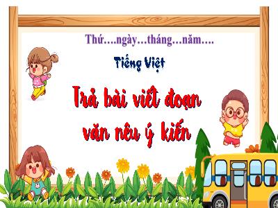 Bài giảng Tiếng Việt 4 (Kết nối tri thức) - Bài: Trả bài viết đoạn văn nêu ý kiến