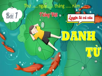 Bài giảng Tiếng Việt 4 (Luyện từ và câu) Sách Kết nối tri thức - Bài 1: Danh từ