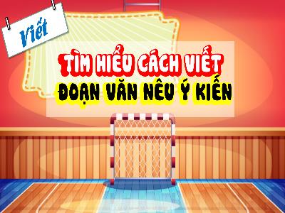 Bài giảng Tiếng Việt 4 (Viết) Sách Kết nối tri thức - Bài: Tìm hiểu cách viết đoạn văn nêu ý kiến