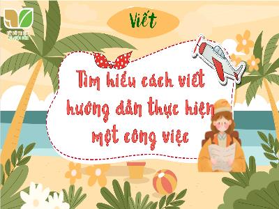 Bài giảng Tiếng Việt 4 (Viết) Sách Kết nối tri thức - Bài: Tìm hiểu cách viết hướng dẫn thực hiện 1 công việc