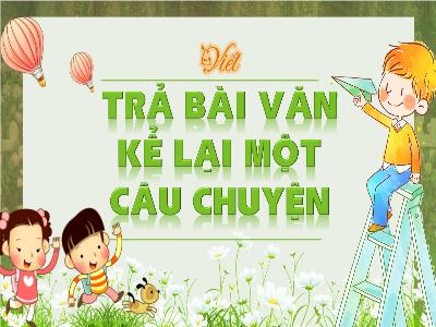 Bài giảng Tiếng Việt 4 (Viết) Sách Kết nối tri thức - Bài: Trả bài văn kể lại 1 câu chuyện