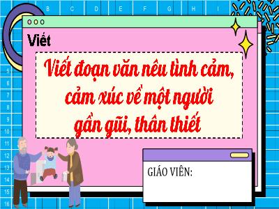 Bài giảng Tiếng Việt 4 (Viết) Sách Kết nối tri thức - Bài: Viết đoạn văn nêu tình cảm, cảm xúc về 1 người gần gũi, thân thiết