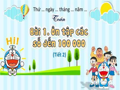 Bài giảng Toán 4 (Kết nối tri thức) - Bài 1: Ôn tập các số đến 100 000 (Tiết 2)