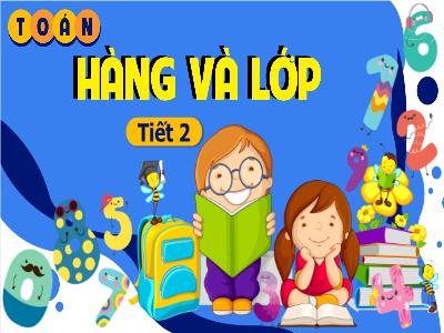Bài giảng Toán 4 (Kết nối tri thức) - Bài 11: Hàng và lớp (Tiết 2)