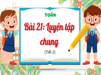Bài giảng Toán 4 (Kết nối tri thức) - Bài 21: Luyện tập chung (Tiết 2)