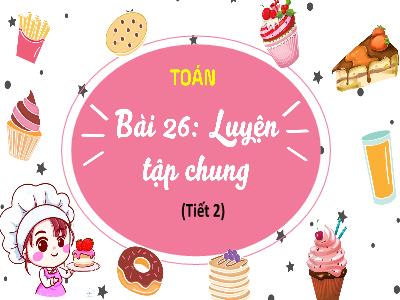 Bài giảng Toán 4 (Kết nối tri thức) - Bài 26: Luyện tập chung (Tiết 2)
