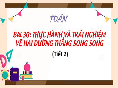 Bài giảng Toán 4 (Kết nối tri thức) - Bài 30: Thực hành và và trải nghiệm vẽ 2 đường thẳng song song (Tiết 2)