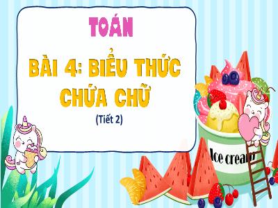 Bài giảng Toán 4 (Kết nối tri thức) - Bài 4: Biểu thức chứa chữ (Tiết 2)